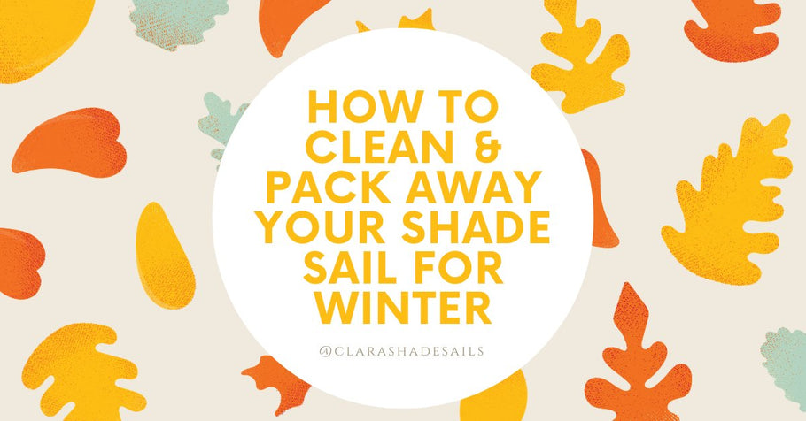 How to clean your shade sail and fold/pack away for winter