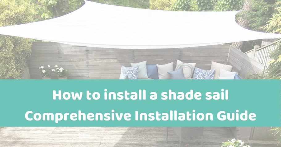 Shade Sail Installation Guide - Top Tips on How to Install a Garden Sail Shade